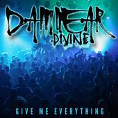 Damnear Divine : Give Me Everything